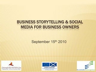 Business Storytelling & Social Media for Business Owners September 15th 2010 