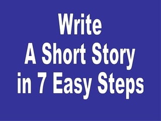 Write A Short Story in 7 Easy Steps 
