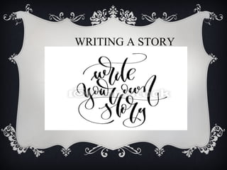 WRITING A STORY
 