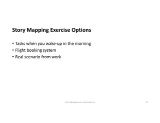 Story Mapping Exercise Options
• Tasks when you wake-up in the morning
• Flight booking system
• Real scenario from work
kburns@sagesw.com, @kevinbburns 42
 