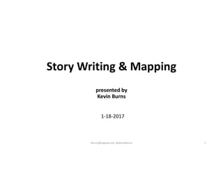 Story Writing & Mapping
presented by
Kevin Burns
1-18-2017
 
