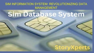 SIM INFORMATION SYSTEM: REVOLUTIONIZING DATA
MANAGEMENT
 