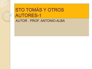 STO TOMÁS Y OTROS AUTORES-1  AUTOR . PROF. ANTONIO ALBA 
