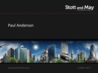 Paul Anderson




www.stottandmay.com   October 2012
 
