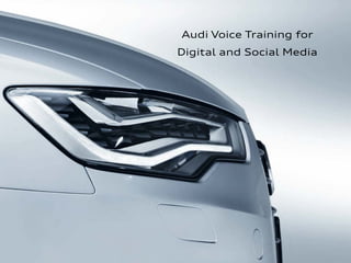 1
Audi Voice Training for
Digital and Social Media
 
