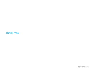 © 2014 IBM Corporation
Thank You
 