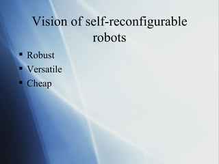 Vision of self-reconfigurable robots Robust Versatile Cheap 