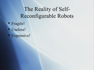 The Reality of Self-Reconfigurable Robots Fragile! Useless! Expensive! 