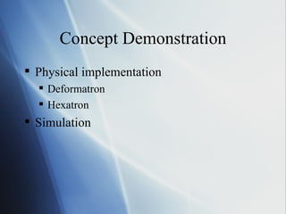 Concept Demonstration Physical implementation Deformatron Hexatron Simulation 