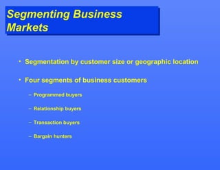 Segmenting Business
Segmenting Business
Markets
Markets

 • Segmentation by customer size or geographic location

 • Four ...