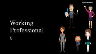 Tapish Panwar
Working
Professional
s
 