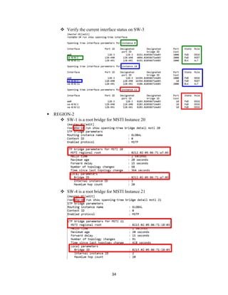 34
❖ Verify the current interface status on SW-3
▪ REGION-2
❖ SW-1 is a root bridge for MSTI Instance 20
❖ SW-4 is a root bridge for MSTI Instance 21
 