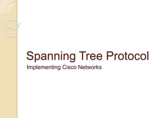 Spanning Tree Protocol
Implementing Cisco Networks
 
