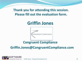 Griffin Jones
Congruent Compliance
Griffin.Jones@CongruentCompliance.com
Thank you for attending this session.
Please fill out the evaluation form.
50Griffin Jones – Congruent Compliance LLC
 