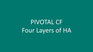 PIVOTAL CF 
Four Layers of HA 
© Copyright 2013 Pivotal. All rights reserved. 4 
 