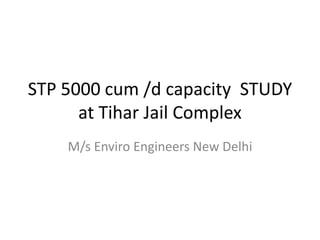 STP 5000 cum /d capacity  STUDY at Tihar Jail Complex  M/s Enviro Engineers New Delhi 