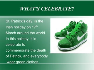 WHAT'S CELEBRATE? St. Patrick's day, is the  
