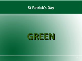 St Patrick's Day

GREEN
11

 