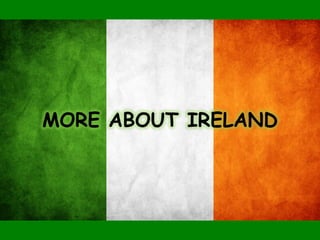 MORE ABOUT IRELAND
 