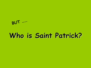 Who is Saint Patrick?
 