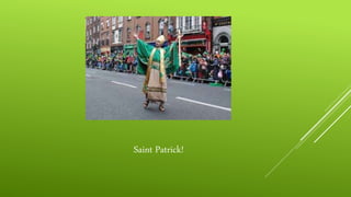 Saint Patrick!
 