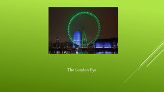 The London Eye
 