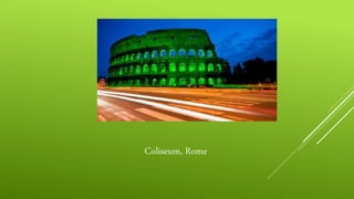 Coliseum, Rome
 