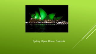 Sydney Opera House, Australia
 