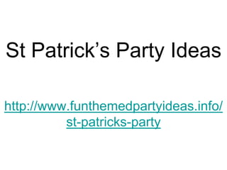 St Patrick’s Party Ideas

http://www.funthemedpartyideas.info/
          st-patricks-party
 