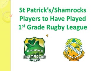 St Patrick’s/Shamrocks
Players to Have Played
1st Grade Rugby League
 
