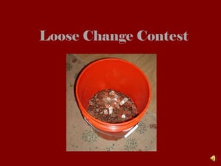 Loose Change Contest 