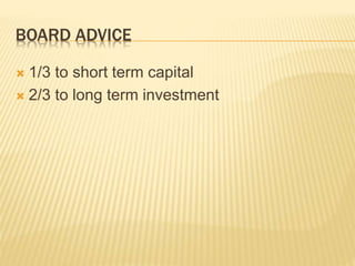 BOARD ADVICE
 1/3 to short term capital
 2/3 to long term investment
 