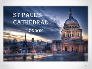 St Paul’S
Cathedral
London
 