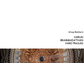 Group Members

         VARUN
BRAMMADATHAN
   HARI PRASAD
 