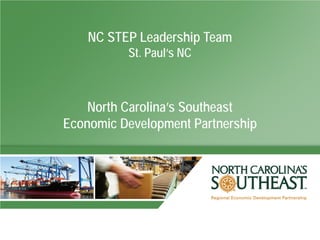 NC STEP Leadership Team
          St. Paul’s NC



    North Carolina’s Southeast
Economic Development Partnership
 