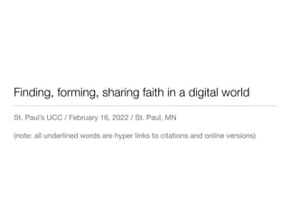 Finding, forming, sharing faith in a digital world
St. Paul’s UCC / February 16, 2022 / St. Paul, MN

(note: all underlined words are hyper links to citations and online versions)
 