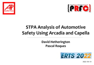 2022 / 06 / 01
STPA Analysis of Automotive
Safety Using Arcadia and Capella
David Hetherington
Pascal Roques
 