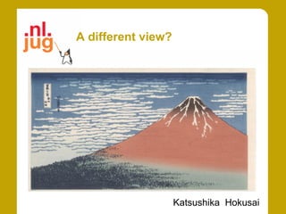 A different view?




                    Katsushika Hokusai
 