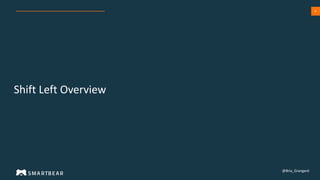 4
Shift Left Overview
@Bria_Grangard
 