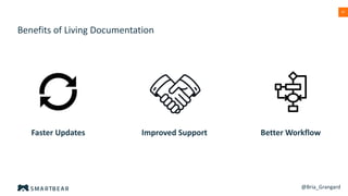 47
Benefits of Living Documentation
@Bria_Grangard
Faster Updates Improved Support Better Workflow
 