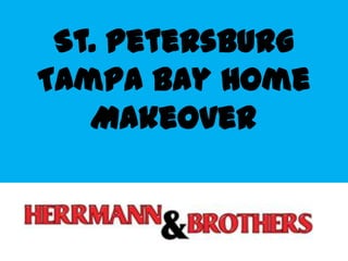 St. Petersburg
Tampa Bay Home
Makeover
 