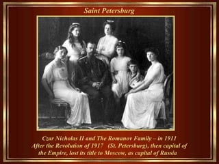 Saint Petersburg   Czar Nicholas II and  T he   Romanov  F amily –  in  1911  After the Revolution of 1917  (S t .   Petersburg),  then  capital of the Empire, lost its  title to  Moscow,  as  capital of Russia  