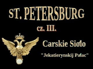 ST. PETERSBURG cz. III. &quot;Jekatierynskij Palac&quot; Carskie Siolo 
