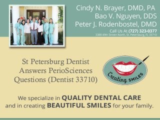 St Petersburg Dentist
Answers PerioSciences
Questions (Dentist 33710)
 