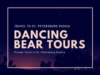 DANCING
BEAR TOURS
TRAVEL TO ST. PETERSBURG RUSSIA
Private Tours in St. Petersburg Russia
 