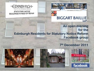 An open evening
                                          for the
Edinburgh Residents for Statutory Notice Reform
                                Facebook group

                              7th December 2011
 