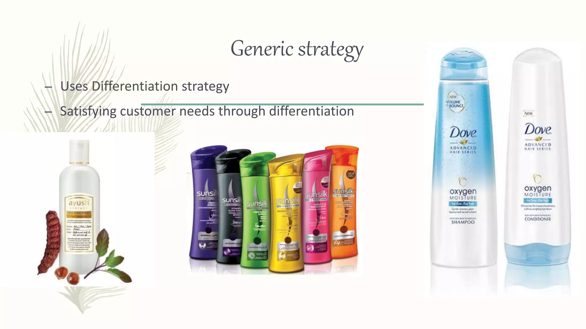 Generic strategy
– Uses Differentiation strategy
– Satisfying customer needs through differentiation
 