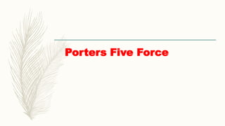 Porters Five Force
 