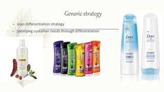 Generic strategy
– Uses Differentiation strategy
– Satisfying customer needs through differentiation
 