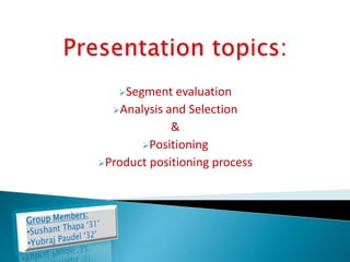 Segment evaluation
Analysis and Selection
&
Positioning
Product positioning process
 